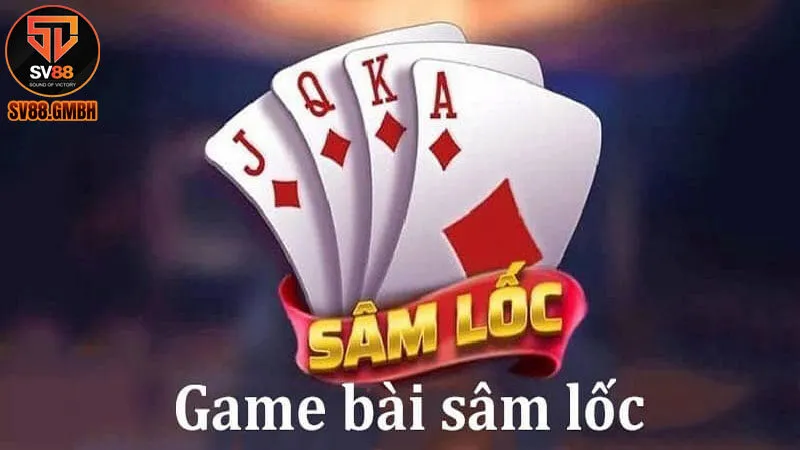 Giới thiệu về game bài sâm lốc SV88